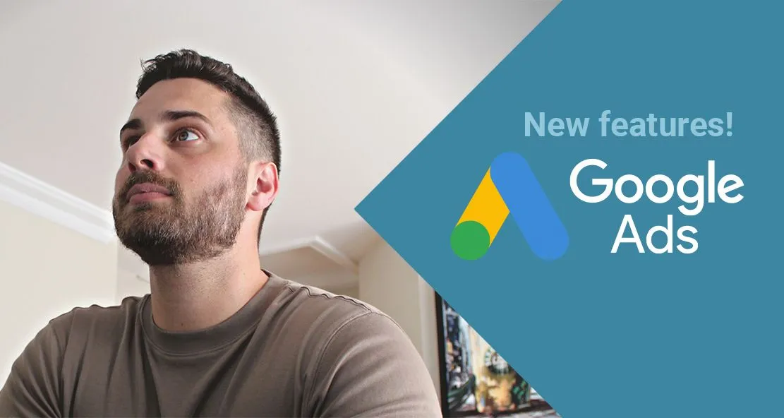 Try these 3 new Google Ads features to optimize your campaigns